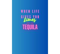 When Life Gives You Limes, Just Add Tequila: Spice Up Your Notes: The Perfect Notebook for Fun and Flair