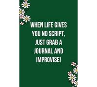 When Life Gives You No Script Just Grab a Journal And Improvise: Funny Gag Gift Notebook for Co-workers, Team, HR, Employees, Friends, Students, Classmates, Teacher [6"x9" - 100 pages]