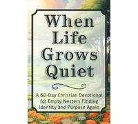 When Life Grows Quiet: A 60-Day Christian Devotional for Empty Nesters Finding Identity and Purpose Again