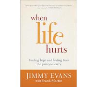 When Life Hurts: Finding Hope And Healing From The Pain You Carry