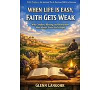 WHEN LIFE IS EASY, FAITH GETS WEAK: Why Comfort, Blessing, and Distraction Have Always Tested God’s People