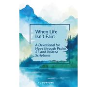 When Life Isn’t Fair: A Devotional for Hope Through Psalm 37 and Related Scriptures