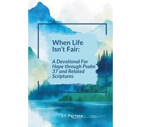 When Life Isn’t Fair: A Devotional for Hope Through Psalm 37 and Related Scriptures