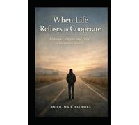 When Life Refuses to Cooperate: Endurance, Dignity, and Hope in Unfinished Seasons