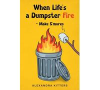 When Life's a Dumpster Fire - Make S'mores