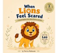 When Lions Feel Scared: A Gentle Bedtime Story to Help Little Ones Feel Safe and Brave