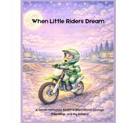 When Little Riders Dream: A Gentle Motocross Bedtime Story About Courage, Friendship, and Big Dreams