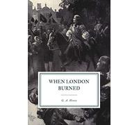 When London Burned: A Story of Restoration Times and the Great Fire