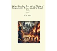 When London Burned : a Story of Restoration Times and the Great Fire