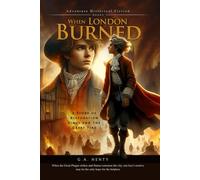 When London Burned: A Story of Restoration Times and the Great Fire (Complete with Illustrated and Annotated)