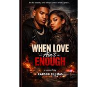 When Love Ain’t Enough: A Story About Love, Choices, and Consequences