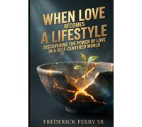When Love Becomes a Lifestyle: Discovering the Power of Love in a Self-Centered World