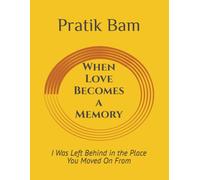 When Love Becomes a Memory: I Was Left Behind in the Place You Moved On From: 7