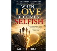 When Love Becomes Selfish: Healing Broken Relationships and Returning to God’s Design