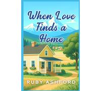When Love Finds a Home: A Later-in-Life, Slow-Burn, Small-Town Romance