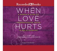 When Love Hurts: A Woman's Guide to Understanding Abuse in Relationships