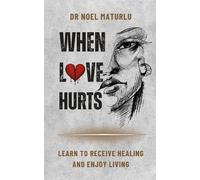 When Love Hurts: Learn to Receive Healing and Enjoy Living