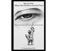 When Love Hurts: Talking to Your Child About a Narcissistic Parent: A trauma-informed guide for protective parents raising emotionally safe children