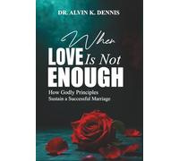 When Love Is Not Enouch: How Godly Principles Sustain A Successful Marriage