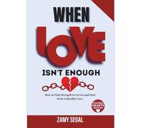 WHEN LOVE ISN'T ENOUGH: How to Find Strength to Let Go and Heal from Unhealthy Love (Young Heart Edition)