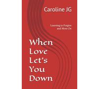 When Love Let's You Down: Learning to Forgive and Move On