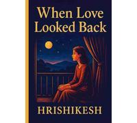When love looked back: A Psychological Romance Novella about Love, Memory, and Healing