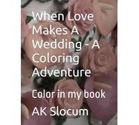 When Love Makes A Wedding - A Coloring Adventure: Color in my book