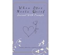 When Love Meets Grief: Lined Journal Companion with Prompts for Healing, Remembrance, and Writing Through Loss - Gray Blue - Portable 5.25 x 8 in Sized