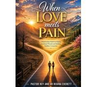 When Love Meets Pain: A Relationship Model for Healing Emotional Wounds and Building Healthier Connection