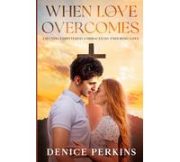 When Love Overcomes: Ejected. Embittered. Embraced by Enduring Love