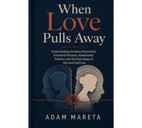 When Love Pulls Away: Avoidant Attachment, Emotional Distance, and the Psychology of Hot-and-Cold Relationships
