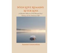 When Love Remains After Loss: A Buddhist-Inspired Path Through Grief, Healing, and the Continuity of Life