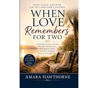When Love Remembers for Two: A Christian Guide to Loving Through Memory Loss, Anticipatory Grief, and the Changing Seasons of Caregiving.