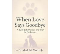 When Love Says Goodbye: A Guide to Euthanasia and Grief for Pet Owners