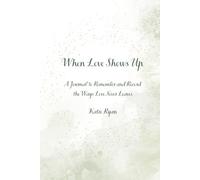 When Love Shows Up: A Journal to Remember and Record the Ways Love Never Leaves