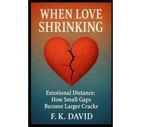 WHEN LOVE SHRINKING: (Emotional Distance: How Small Gaps Become Larger Cracks)