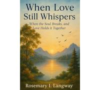 When Love Still Whispers: When the Soul Breaks, and Love Holds It Together