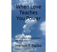When Love Teaches You Power: Poetry of love, mass confusion and motivation