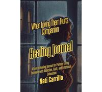 When Loving Them Hurts Healing Journal: A Gentle Release