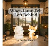 When Lumi Felt Left Behind: A Social Emotional Learning Story About Confidence, Patience, and Growing at Your Own Pace for Ages 2-5