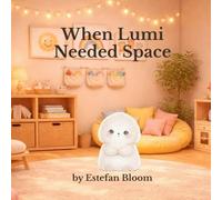 When Lumi Needed Space: A Gentle Story About Personal Space, Boundaries, and Using Words for Kids Ages 2-5