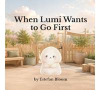 When Lumi Wants to Go First: A Social Emotional Learning Book About Waiting, Taking Turns, and Self-Control for Kids Ages 2-5