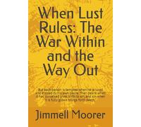 When Lust Rules: The War Within and the Way Out: But each person is tempted when he is lured and enticed by his own desire. Then desire when it has ... when it is fully grown brings forth death.”
