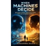 When Machines Decide: Building Moral Architectures for an AI-Human World