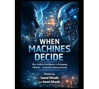 When Machines Decide: “How Artificial Intelligence Is Reshaping Medicine - and Quietly Redefining Humanity”