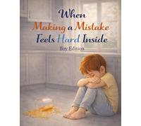When Making a Mistake Feels Hard Inside - Boy Edition: A gentle, supportive story about mistakes, big feelings, and learning how to make things right (Ages 4-8)