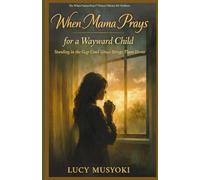 WHEN MAMA PRAYS FOR A WAYWARD CHILD: Standing in the Gap Until Grace Brings Them Home.: SPIRITUAL WARFARE for Children, UNDERSTANDING THE BATTLE BEHIND THEIR BEHAVIOR