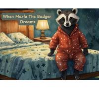 When Marlo The Badger Dreams: Marlo The Badger Dreams: A Bedtime Adventure