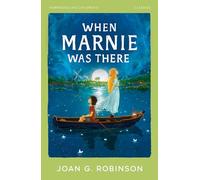 When Marnie Was There: A Carnegie Medal Shortlisted Fantasy Adventure