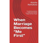 When Marriage Becomes “Me First”: How Selfishness, Emotional Neglect and Entitlement Destroy Connection-and How Couples Can Find “Us” Again